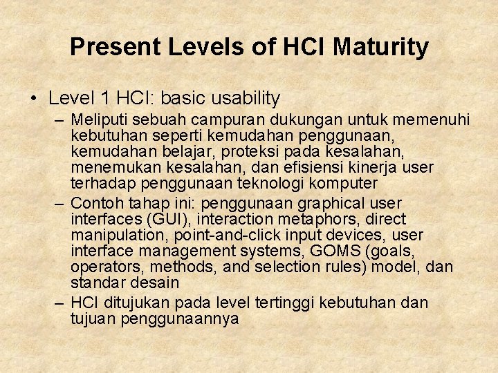 Present Levels of HCI Maturity • Level 1 HCI: basic usability – Meliputi sebuah