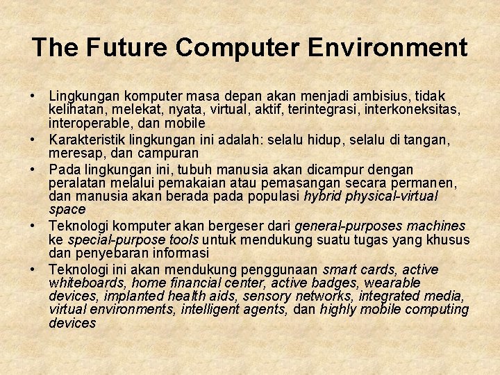 The Future Computer Environment • Lingkungan komputer masa depan akan menjadi ambisius, tidak kelihatan,