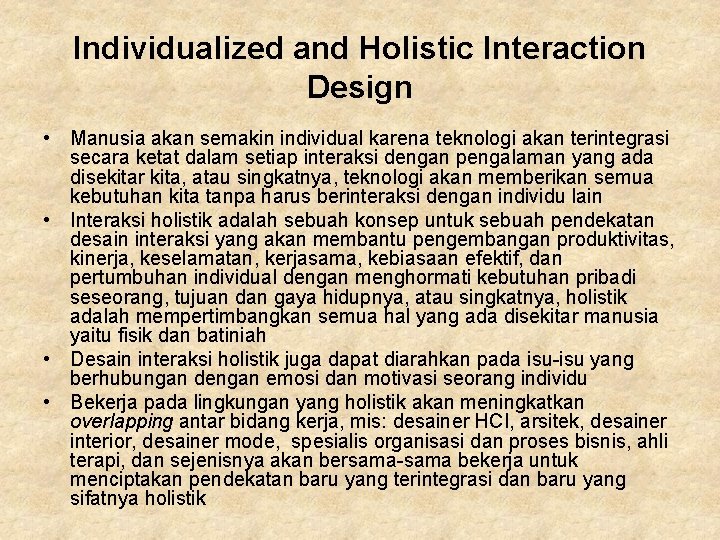 Individualized and Holistic Interaction Design • Manusia akan semakin individual karena teknologi akan terintegrasi