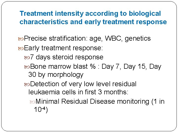 Treatment intensity according to biological characteristics and early treatment response Precise stratification: age, WBC,