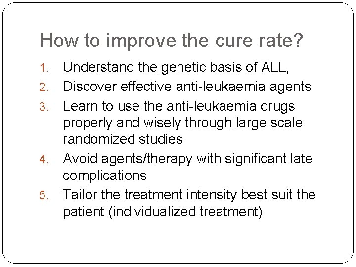 How to improve the cure rate? 1. 2. 3. 4. 5. Understand the genetic