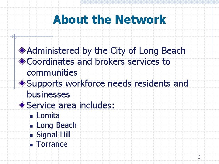About the Network Administered by the City of Long Beach Coordinates and brokers services