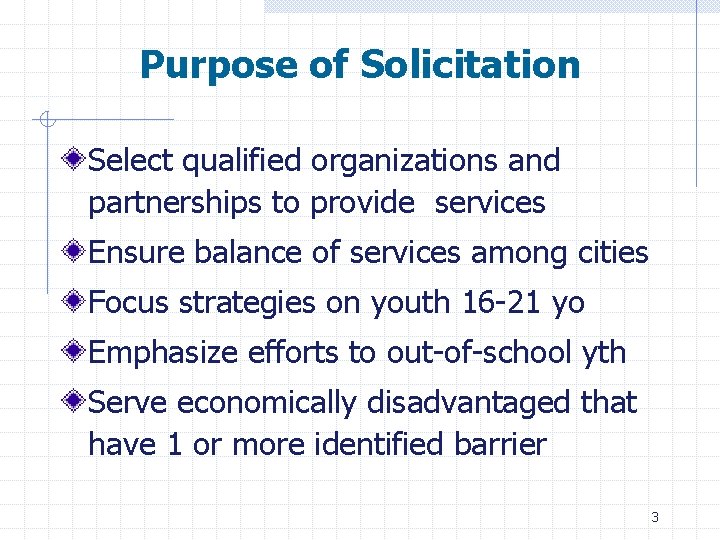 Purpose of Solicitation Select qualified organizations and partnerships to provide services Ensure balance of