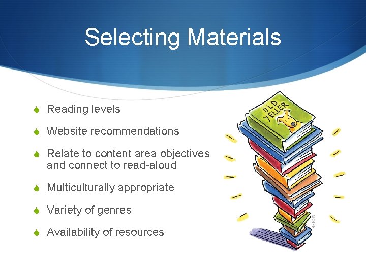 Selecting Materials S Reading levels S Website recommendations S Relate to content area objectives