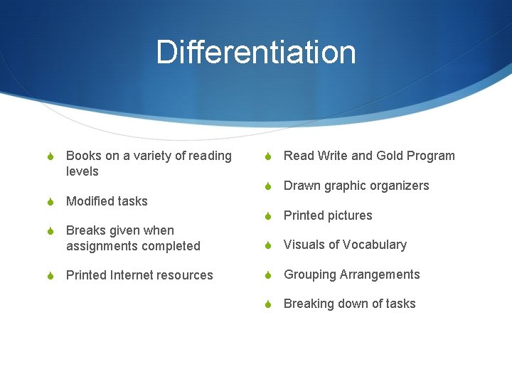 Differentiation S Books on a variety of reading levels S Modified tasks S Breaks