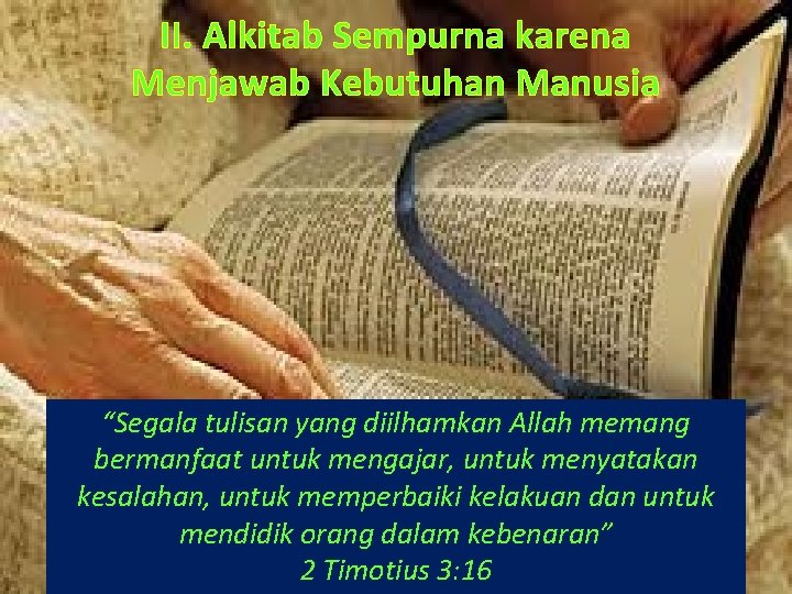 II. Alkitab Sempurna karena Menjawab Kebutuhan Manusia “Segala tulisan yang diilhamkan Allah memang bermanfaat