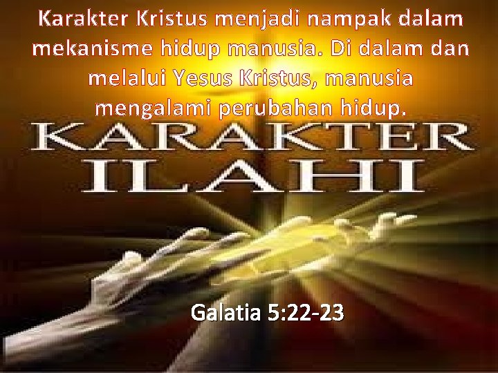 Karakter Kristus menjadi nampak dalam mekanisme hidup manusia. Di dalam dan melalui Yesus Kristus,