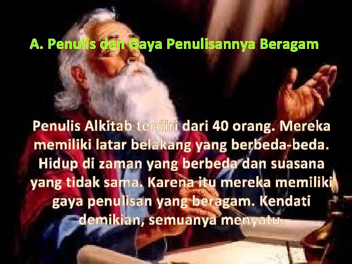 A. Penulis dan Gaya Penulisannya Beragam Penulis Alkitab terdiri dari 40 orang. Mereka memiliki