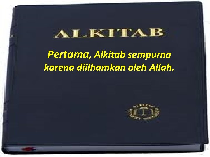 Pertama, Alkitab sempurna karena diilhamkan oleh Allah. 
