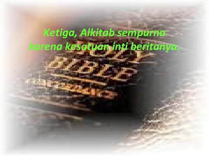 Ketiga, Alkitab sempurna karena kesatuan inti beritanya. 