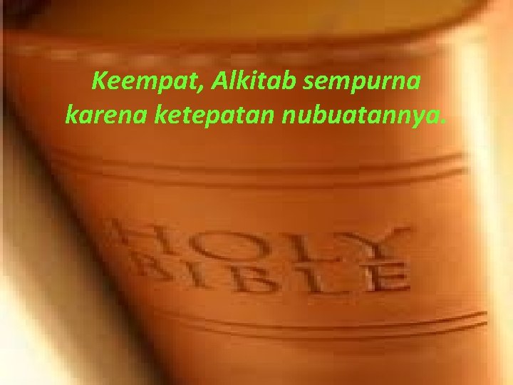 Keempat, Alkitab sempurna karena ketepatan nubuatannya. 