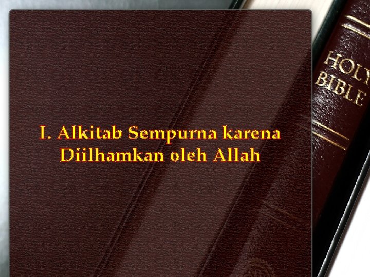 I. Alkitab Sempurna karena Diilhamkan oleh Allah 