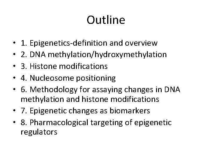 Outline 1. Epigenetics-definition and overview 2. DNA methylation/hydroxymethylation 3. Histone modifications 4. Nucleosome positioning