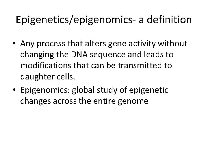 Epigenetics/epigenomics- a definition • Any process that alters gene activity without changing the DNA