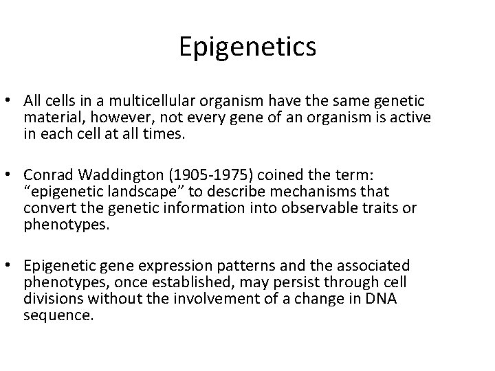 Epigenetics • All cells in a multicellular organism have the same genetic material, however,