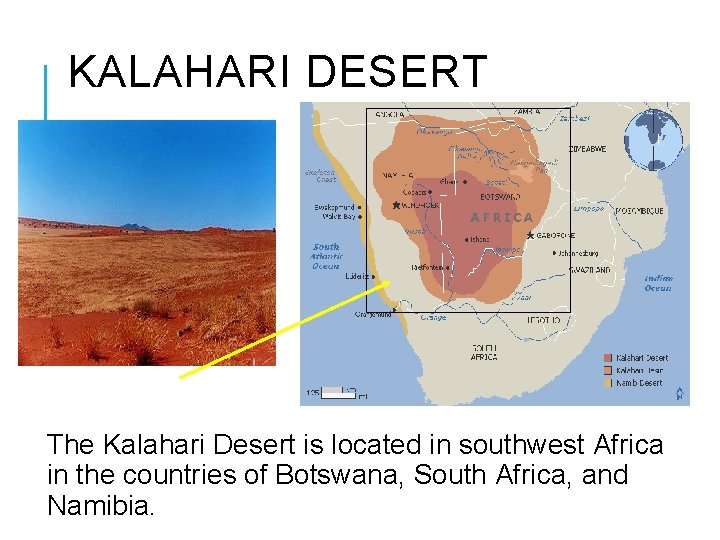 KALAHARI DESERT BACK The Kalahari Desert is located in southwest Africa in the countries