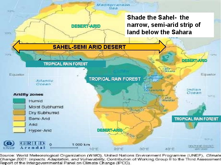 Shade the Sahel- the narrow, semi-arid strip of land below the Sahara SAHEL-SEMI ARID