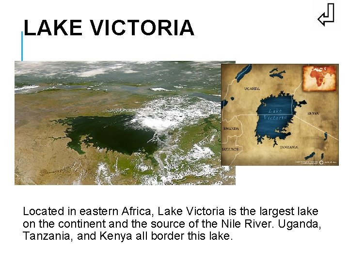 LAKE VICTORIA BACK Located in eastern Africa, Lake Victoria is the largest lake on