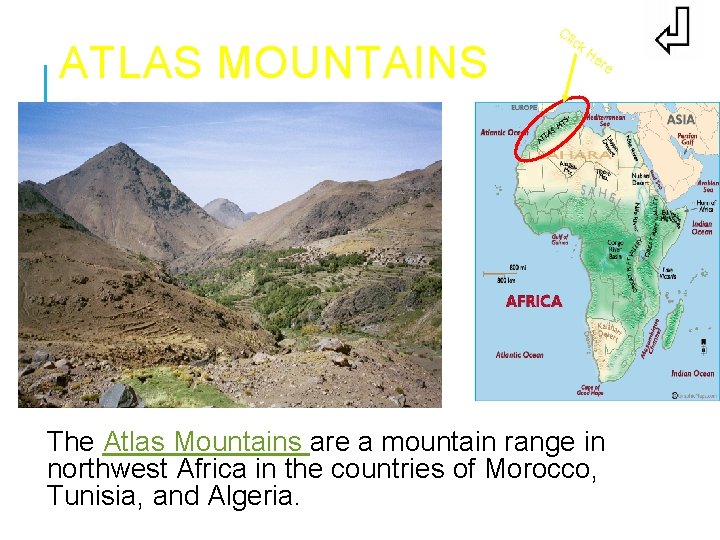 ATLAS MOUNTAINS Cl ick He re The Atlas Mountains are a mountain range in