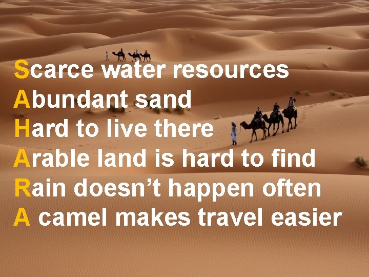 Scarce water resources Abundant sand Hard to live there Arable land is hard to