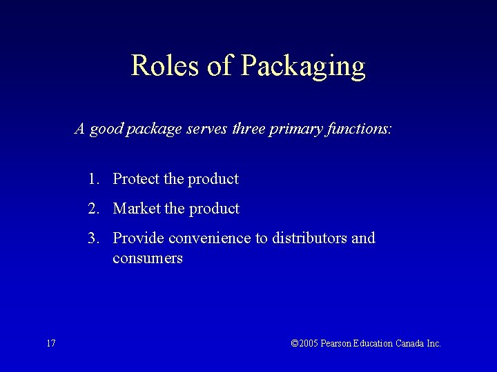 Roles of Packaging A good package serves three primary functions: 1. Protect the product