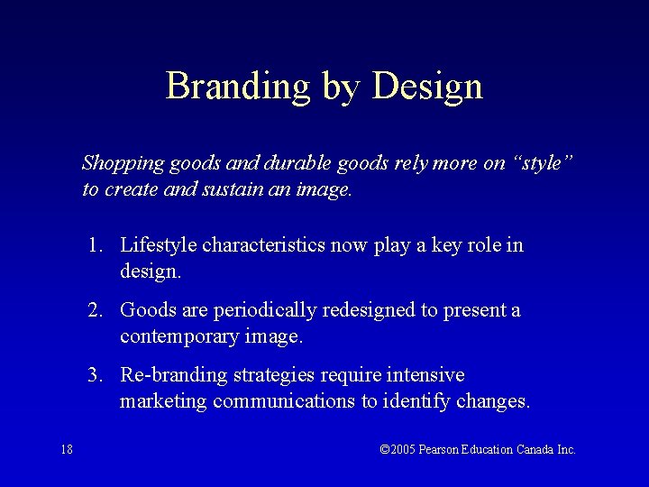 Branding by Design Shopping goods and durable goods rely more on “style” to create