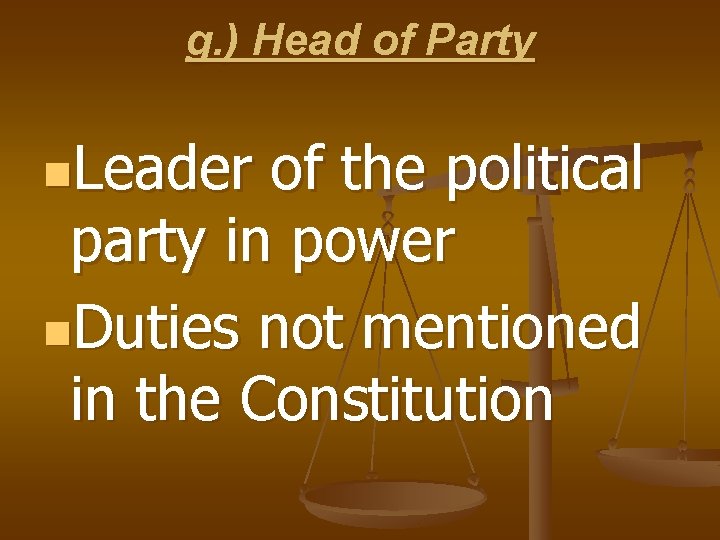 g. ) Head of Party n. Leader of the political party in power n.