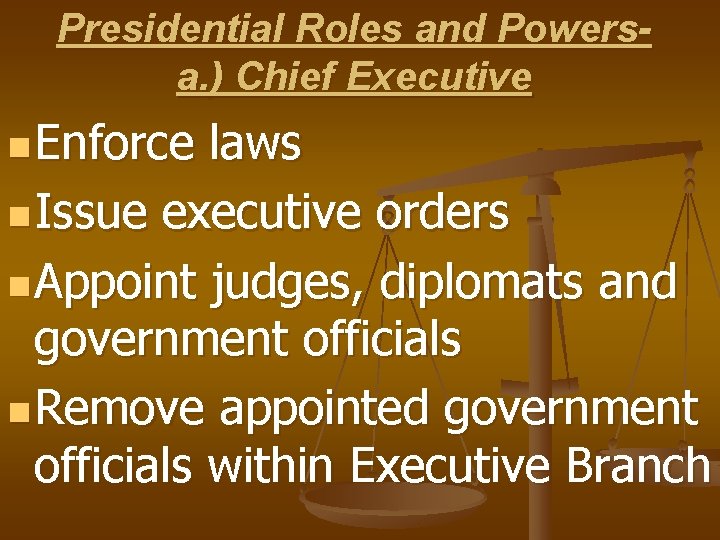 Presidential Roles and Powersa. ) Chief Executive n Enforce laws n Issue executive orders