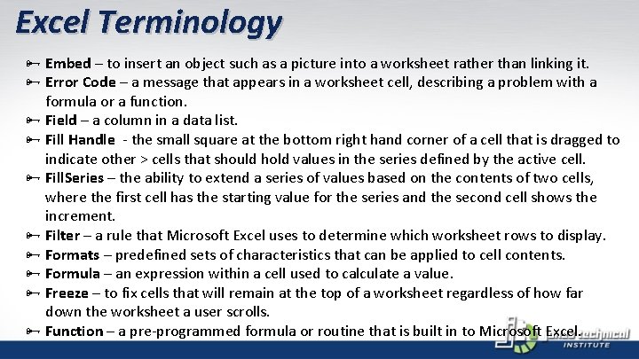 Excel Terminology Ñ Embed – to insert an object such as a picture into