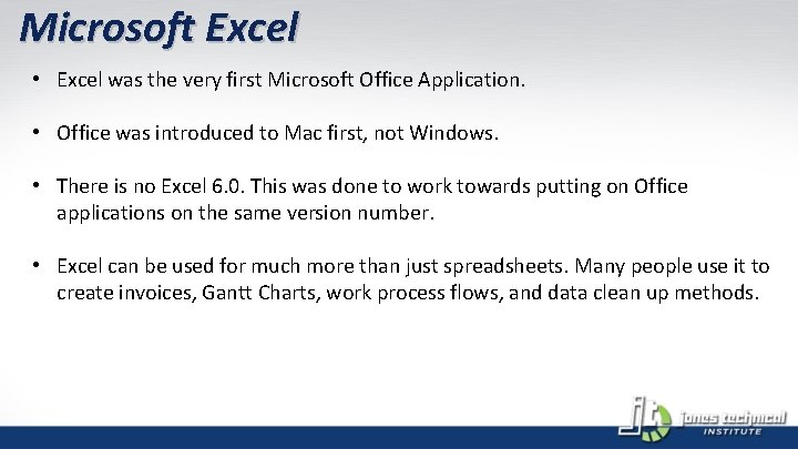 Microsoft Excel • Excel was the very first Microsoft Office Application. • Office was