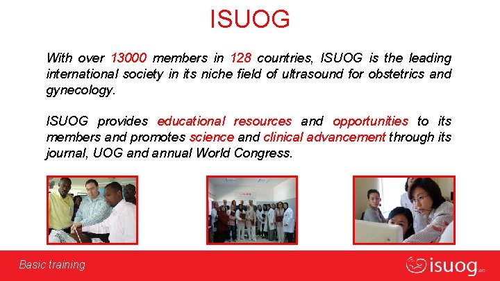 ISUOG With over 13000 members in 128 countries, ISUOG is the leading international society