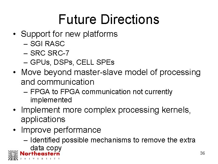 Future Directions • Support for new platforms – SGI RASC – SRC-7 – GPUs,