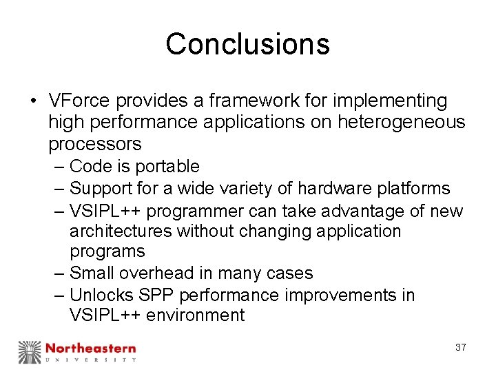 Conclusions • VForce provides a framework for implementing high performance applications on heterogeneous processors