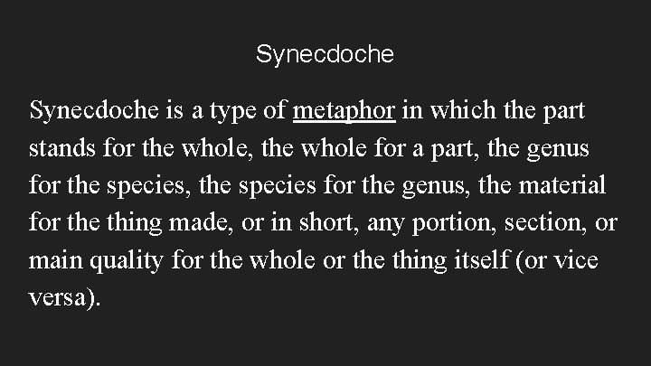 Synecdoche is a type of metaphor in which the part stands for the whole,
