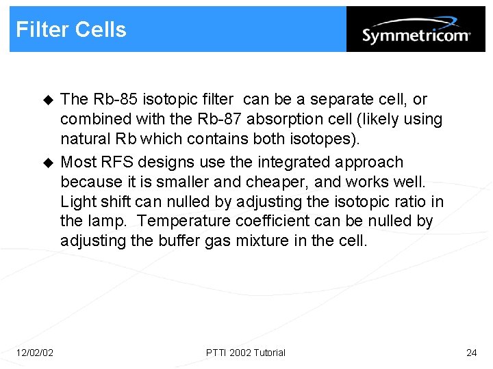 Filter Cells u u 12/02/02 The Rb-85 isotopic filter can be a separate cell,