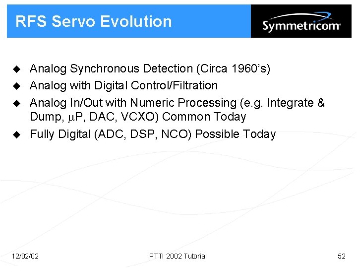 RFS Servo Evolution u u Analog Synchronous Detection (Circa 1960’s) Analog with Digital Control/Filtration