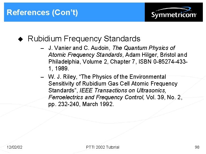 References (Con’t) u Rubidium Frequency Standards – J. Vanier and C. Audoin, The Quantum