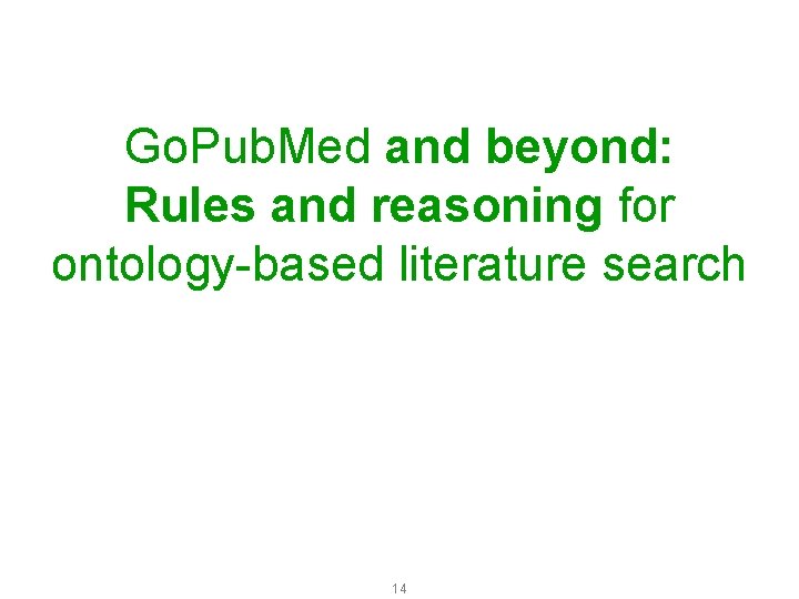 Go. Pub. Med and beyond: Rules and reasoning for ontology-based literature search 14 