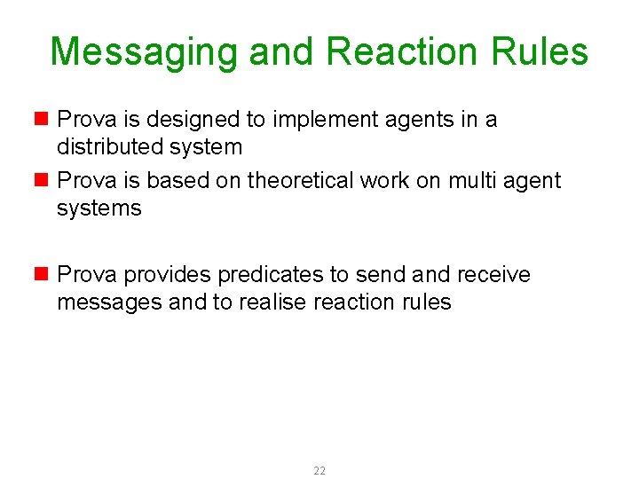 Messaging and Reaction Rules n Prova is designed to implement agents in a distributed