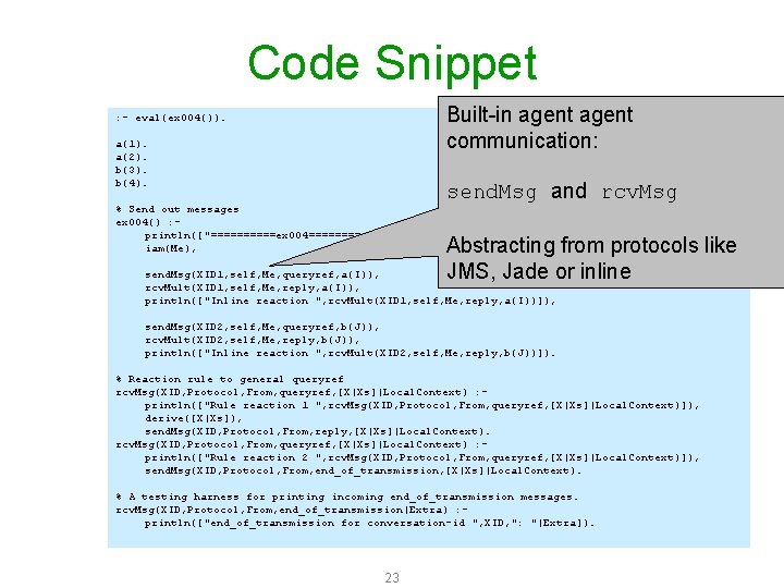Code Snippet Built-in agent communication: : - eval(ex 004()). a(1). a(2). b(3). b(4). %