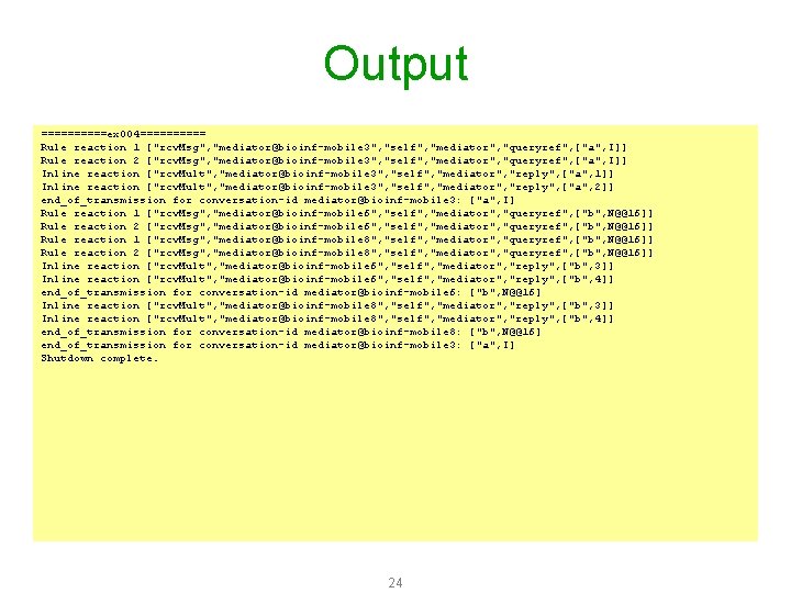 Output =====ex 004===== Rule reaction 1 ["rcv. Msg", "mediator@bioinf-mobile 3", "self", "mediator", "queryref", ["a",