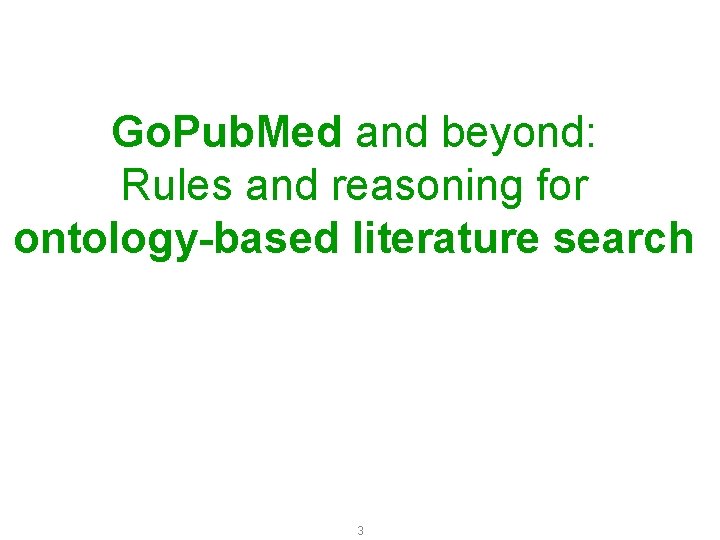 Go. Pub. Med and beyond: Rules and reasoning for ontology-based literature search 3 