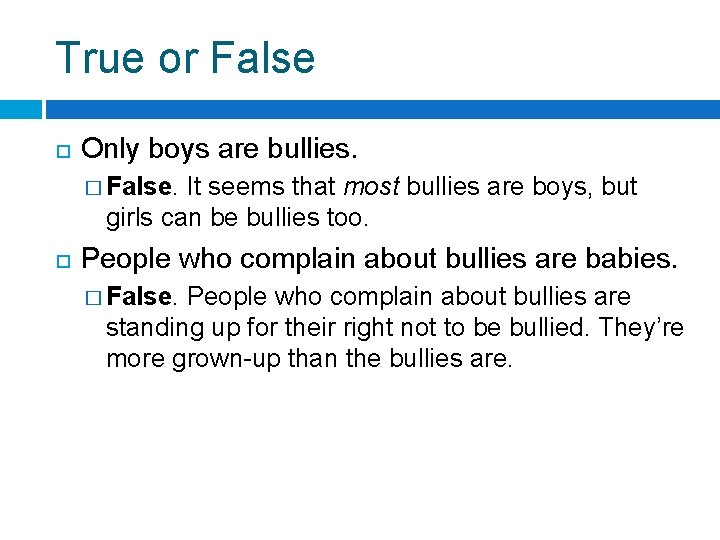 True or False Only boys are bullies. � False. It seems that most bullies