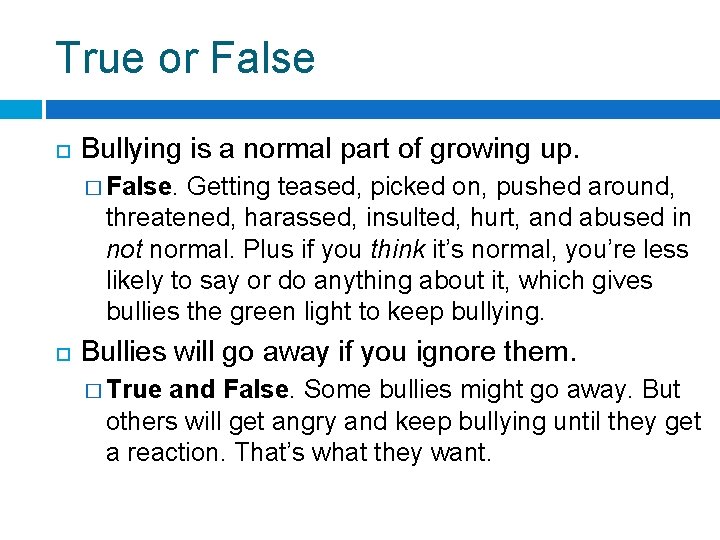 True or False Bullying is a normal part of growing up. � False. Getting