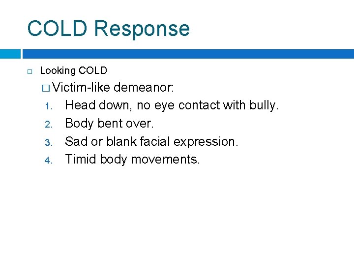 COLD Response Looking COLD � Victim-like 1. 2. 3. 4. demeanor: Head down, no