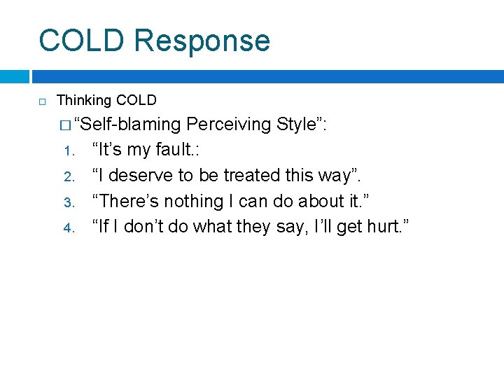 COLD Response Thinking COLD � “Self-blaming 1. 2. 3. 4. Perceiving Style”: “It’s my