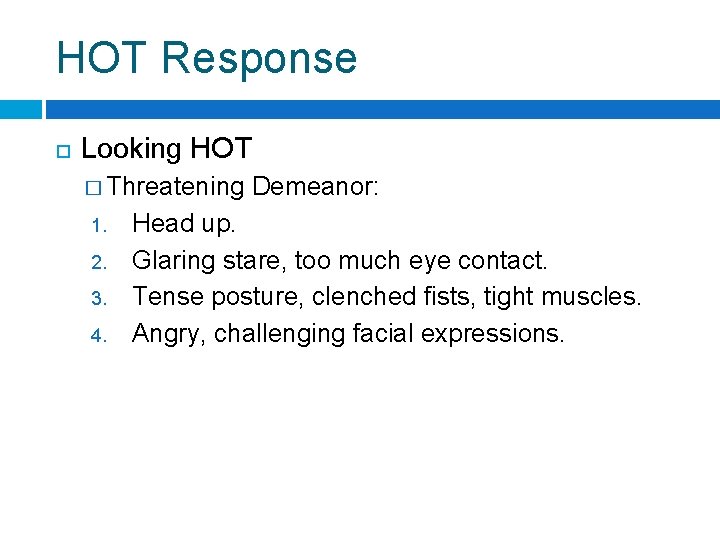 HOT Response Looking HOT � Threatening 1. 2. 3. 4. Demeanor: Head up. Glaring