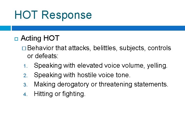 HOT Response Acting HOT � Behavior that attacks, belittles, subjects, controls or defeats: 1.
