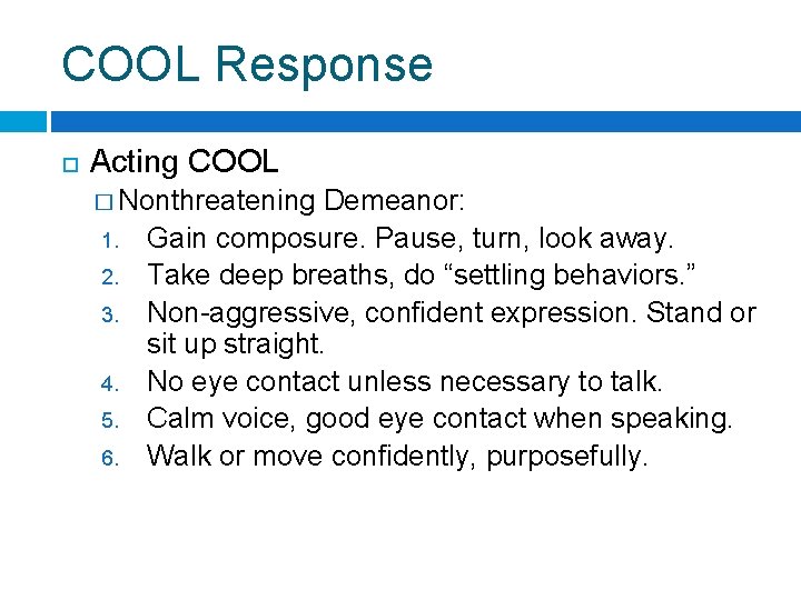 COOL Response Acting COOL � Nonthreatening 1. 2. 3. 4. 5. 6. Demeanor: Gain