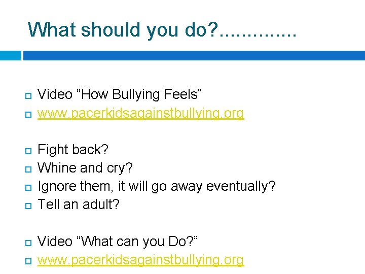 What should you do? . . . Video “How Bullying Feels” www. pacerkidsagainstbullying. org